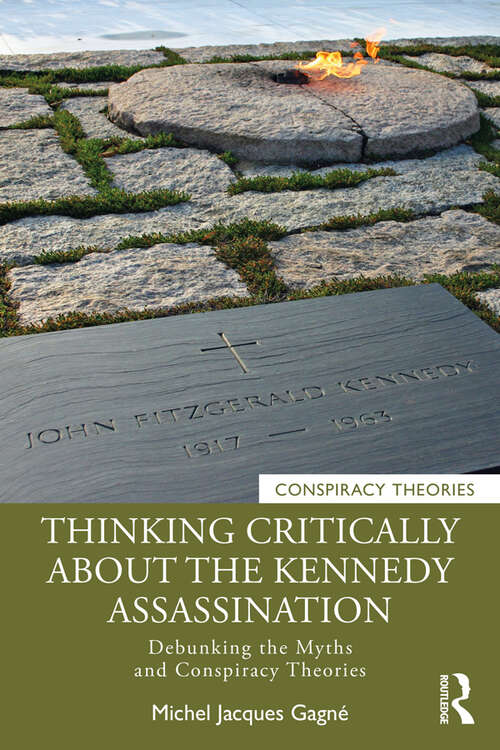 Book cover of Thinking Critically About the Kennedy Assassination: Debunking the Myths and Conspiracy Theories (Conspiracy Theories)