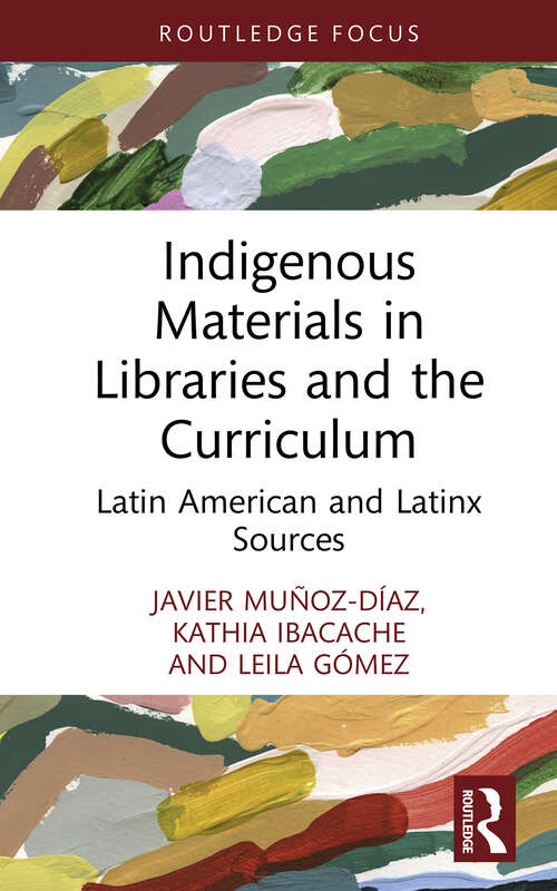 Book cover of Indigenous Materials in Libraries and the Curriculum: Latin American and Latinx Sources