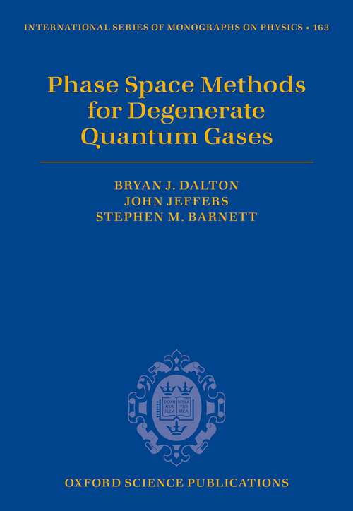 Book cover of Phase Space Methods for Degenerate Quantum Gases (International Series of Monographs on Physics #163)