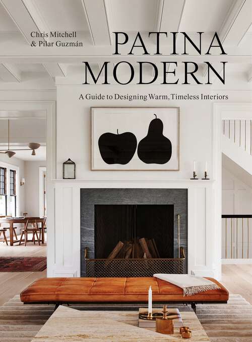 Book cover of Patina Modern: A Guide to Designing Warm, Timeless Interiors
