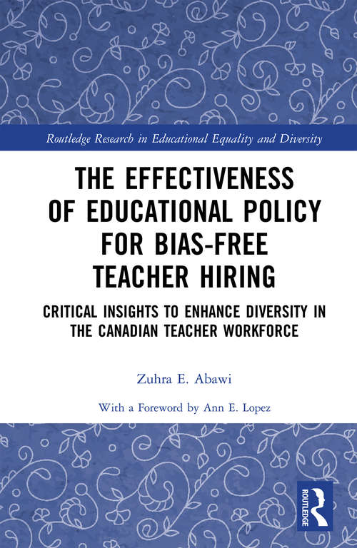 Book cover of The Effectiveness of Educational Policy for Bias-Free Teacher Hiring: Critical Insights to Enhance Diversity in the Canadian Teacher Workforce (Routledge Research in Educational Equality and Diversity)
