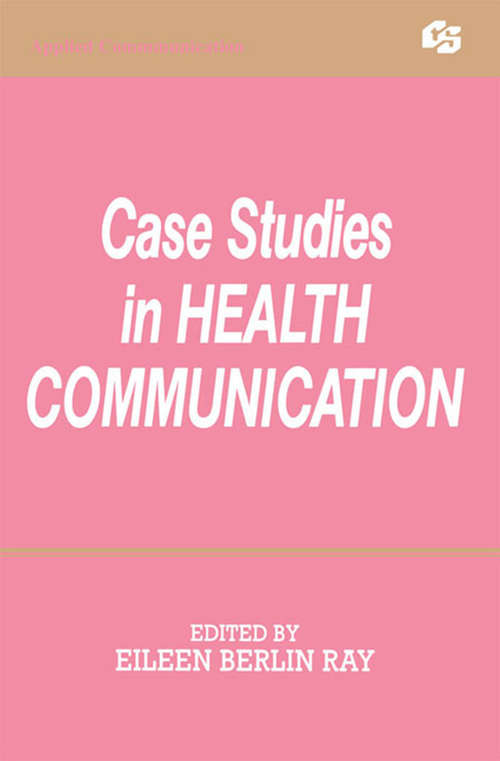 Book cover of Case Studies in Health Communication (Routledge Communication Series)