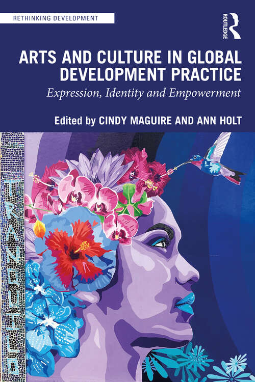 Book cover of Arts and Culture in Global Development Practice: Expression, Identity and Empowerment (Rethinking Development)