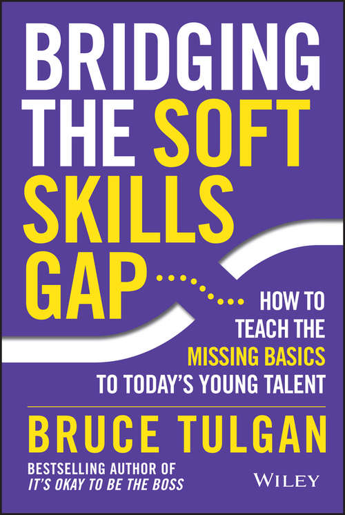 Book cover of Bridging the Soft Skills Gap: How to Teach the Missing Basics to Todays Young Talent