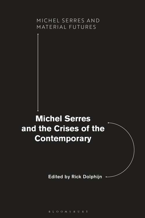 Book cover of Michel Serres and the Crises of the Contemporary (Michel Serres and Material Futures)