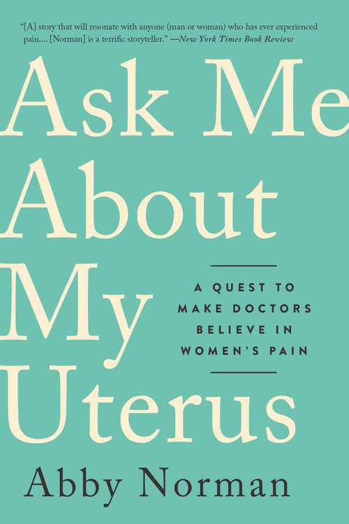 Book cover of Ask Me About My Uterus: A Quest to Make Doctors Believe in Women's Pain