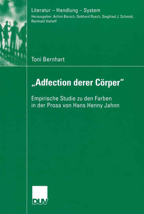 Book cover of „Adfection derer Cörper“: Empirische Studie zu den Farben in der Prosa von Hans Henny Jahnn (2003) (Literatur - Handlung - System)