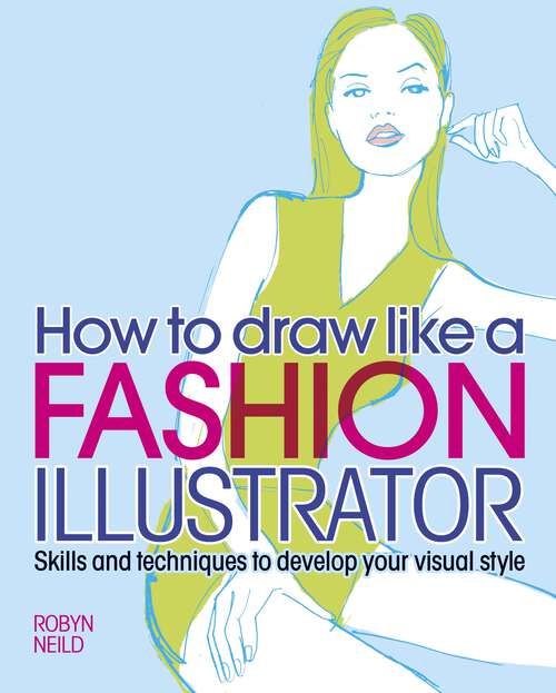 Book cover of How to Draw Like a Fashion Illustrator: Skills and techniques to develop your visual style