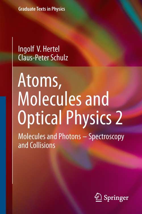 Book cover of Atoms, Molecules and Optical Physics 2: Molecules and Photons - Spectroscopy and Collisions (2015) (Graduate Texts in Physics)