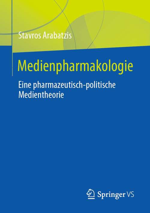 Book cover of Medienpharmakologie: Eine pharmazeutisch-politische Medientheorie (1. Aufl. 2021)