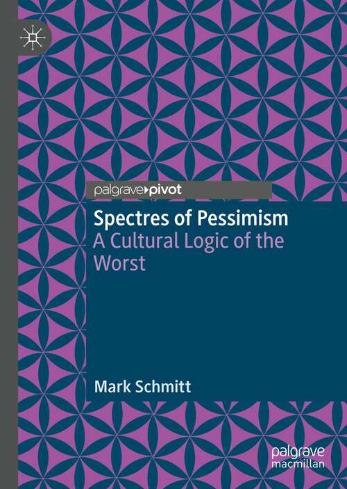 Book cover of Spectres of Pessimism: A Cultural Logic of the Worst (1st ed. 2023)