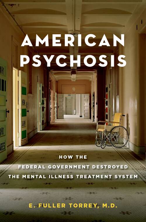 Book cover of American Psychosis: How the Federal Government Destroyed the Mental Illness Treatment System