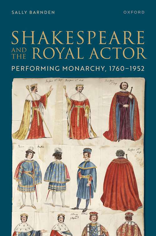 Book cover of Shakespeare and the Royal Actor: Performing Monarchy, 1760-1952
