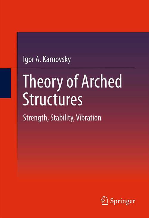 Book cover of Theory of Arched Structures: Strength, Stability, Vibration (2012)