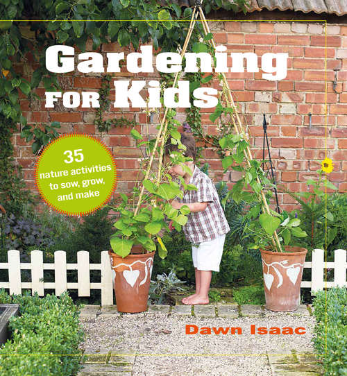 Book cover of Gardening for Kids: 35 Nature Activities To Sow, Grow, And Make