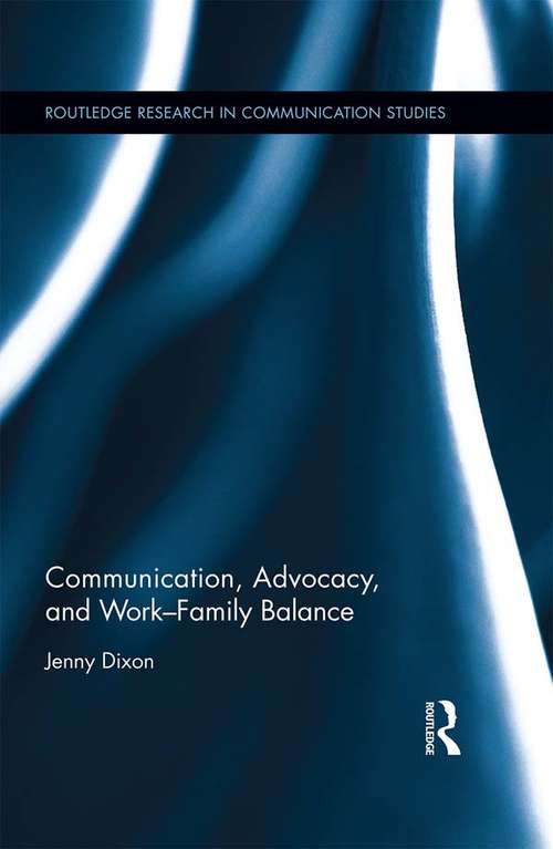 Book cover of Communication, Advocacy, and Work/Family Balance (Routledge Research in Communication Studies)