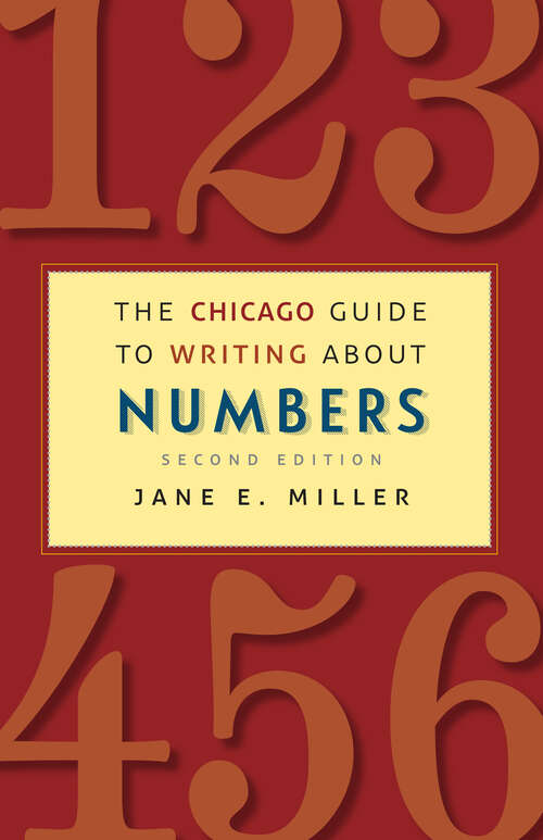Book cover of The Chicago Guide to Writing about Numbers, Second Edition (Chicago Guides to Writing, Editing, and Publishing)