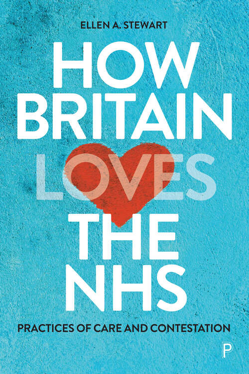 Book cover of How Britain Loves the NHS: Practices of Care and Contestation