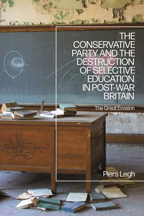 Book cover of The Conservative Party and the Destruction of Selective Education in Post-War Britain: The Great Evasion