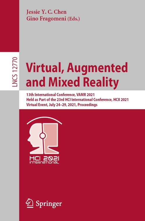 Book cover of Virtual, Augmented and Mixed Reality: 13th International Conference, VAMR 2021, Held as Part of the 23rd HCI International Conference, HCII 2021, Virtual Event, July 24–29, 2021, Proceedings (1st ed. 2021) (Lecture Notes in Computer Science #12770)