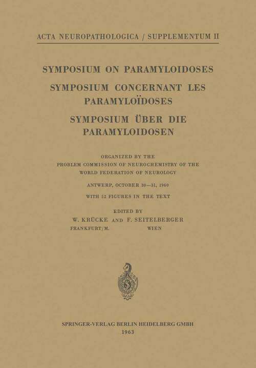 Book cover of Symposium on Paramyloidoses / Symposium Concernant les Paramyloïdoses / Symposium über die Paramyloidosen: Organized by the Problem Commission of Neurochemistry of the World Federation of Neurology Antwerp, October 30–31, 1960 (1963) (Acta Neuropathologica Supplementa #2)