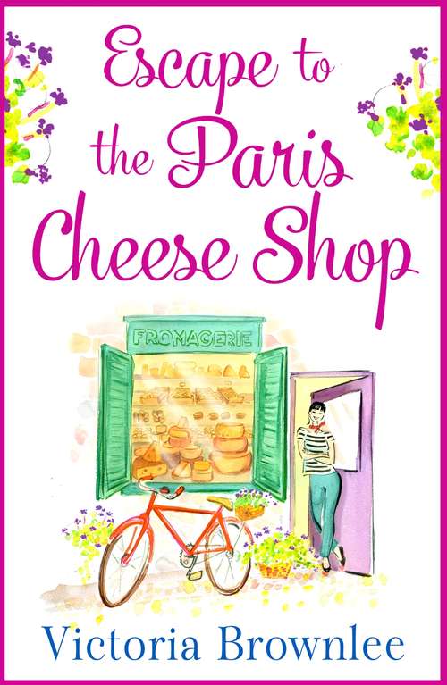 Book cover of Escape to the Paris Cheese Shop: A gorgeous romance to warm your heart (Fromage à Trois)