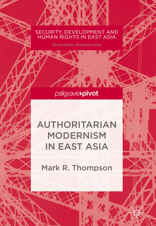 Book cover of Authoritarian Modernism in East Asia (1st ed. 2015) (Security, Development and Human Rights in East Asia)