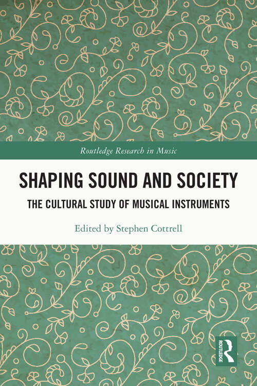 Book cover of Shaping Sound and Society: The Cultural Study of Musical Instruments (Routledge Research in Music)