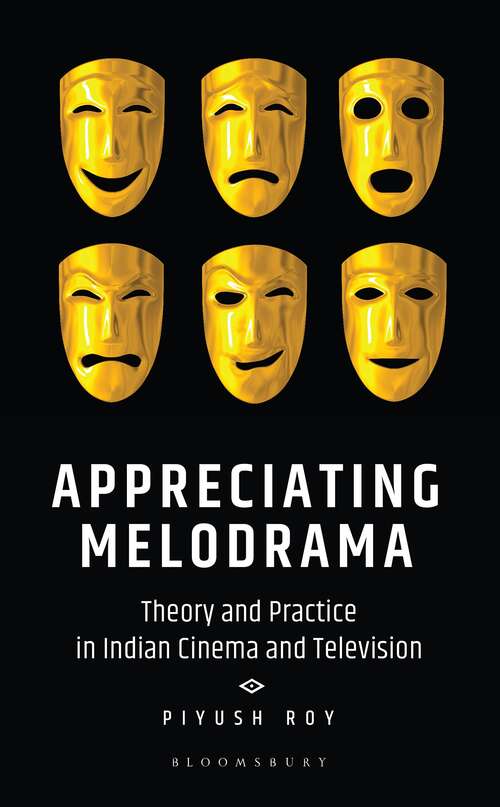 Book cover of Appreciating Melodrama: Theory and Practice in Indian Cinema and Television