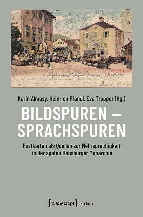 Book cover of Bildspuren - Sprachspuren: Postkarten als Quellen zur Mehrsprachigkeit in der späten Habsburger Monarchie (Histoire #165)