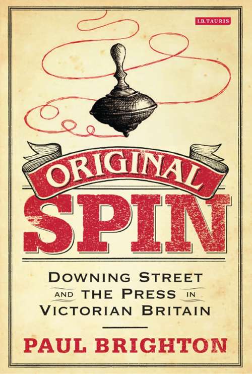 Book cover of Original Spin: Downing Street and the Press in Victorian Britain