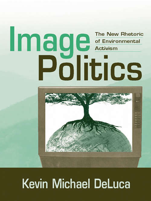 Book cover of Image Politics: The New Rhetoric of Environmental Activism (Revisioning Rhetoric Ser.)