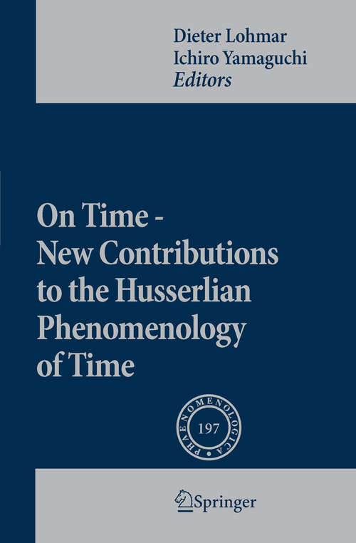 Book cover of On Time - New Contributions to the Husserlian Phenomenology of Time: New Contributions To The Husserlian Phenomenology Of Time (2010) (Phaenomenologica #197)