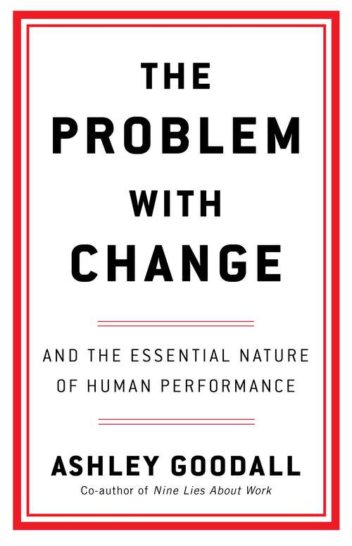 Book cover of The Problem With Change: The Essential Nature of Human Performance