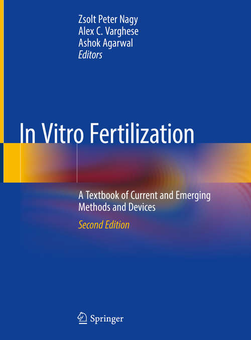 Book cover of In Vitro Fertilization: A Textbook of Current and Emerging Methods and Devices (2nd ed. 2019)