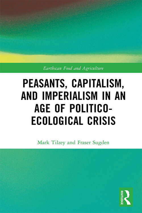 Book cover of Peasants, Capitalism, and Imperialism in an Age of Politico-Ecological Crisis (Earthscan Food and Agriculture)