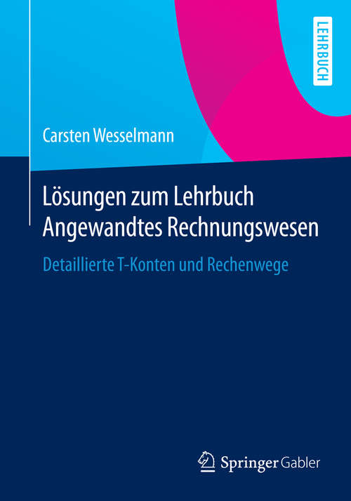 Book cover of Lösungen zum Lehrbuch Angewandtes Rechnungswesen: Detaillierte T-Konten und Rechenwege (2015)