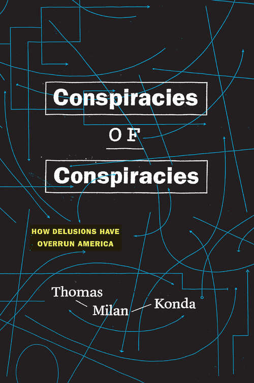 Book cover of Conspiracies of Conspiracies: How Delusions Have Overrun America