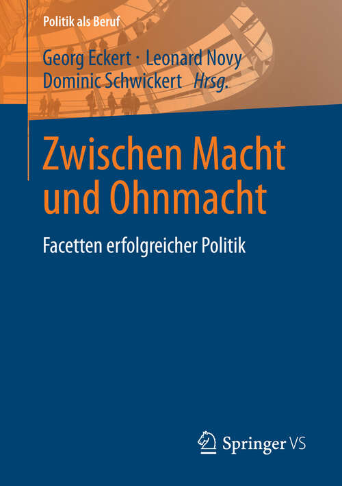 Book cover of Zwischen Macht und Ohnmacht: Facetten erfolgreicher Politik (2013) (Politik als Beruf)