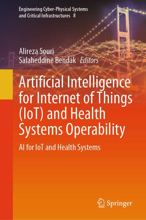 Book cover of Artificial Intelligence for Internet of Things: AI for IoT and Health Systems (1st ed. 2024) (Engineering Cyber-Physical Systems and Critical Infrastructures #8)