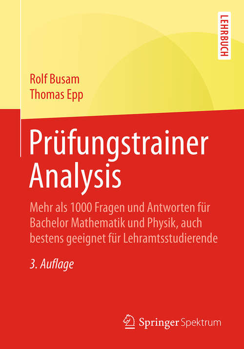 Book cover of Prüfungstrainer Analysis: Mehr als 1000 Fragen und Antworten für Bachelor Mathematik und Physik, auch bestens geeignet für Lehramtsstudierende