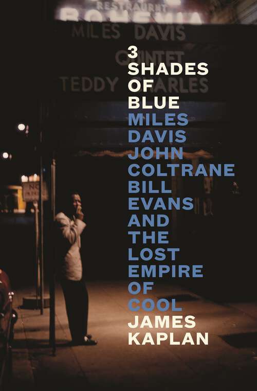 Book cover of 3 Shades of Blue: Miles Davis, John Coltrane, Bill Evans & The Lost Empire of Cool
