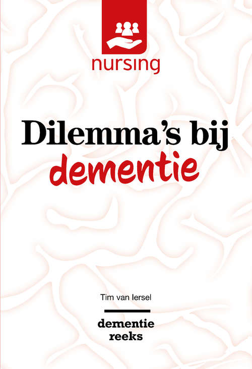 Book cover of Dilemma's bij dementie: Waarden wegen voor goede zorg (1st ed. 2019) (Nursing-Dementiereeks)