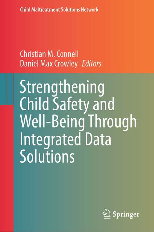 Book cover of Strengthening Child Safety and Well-Being Through Integrated Data Solutions (1st ed. 2023) (Child Maltreatment Solutions Network)