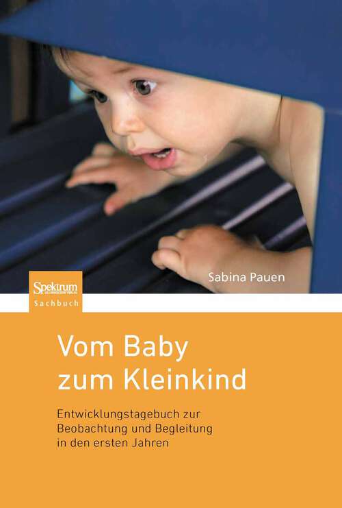 Book cover of Vom Baby zum Kleinkind: Entwicklungstagebuch zur Beobachtung und Begleitung in den ersten Jahren (2011)