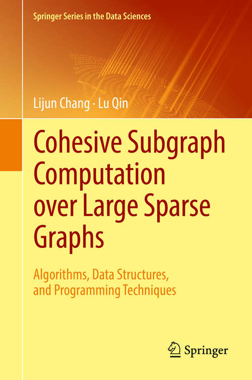 Book cover of Cohesive Subgraph Computation over Large Sparse Graphs: Algorithms, Data Structures, and Programming Techniques (1st ed. 2018) (Springer Series in the Data Sciences)