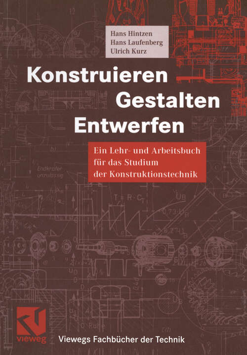 Book cover of Konstruieren, Gestalten, Entwerfen: Ein Lehr- und Arbeitsbuch für das Studium der Konstruktionstechnik (2000) (Viewegs Fachbücher der Technik)