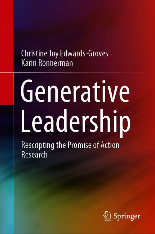Book cover of Generative Leadership: Rescripting the Promise of Action Research (1st ed. 2021) (Springerbriefs In Education Ser.)