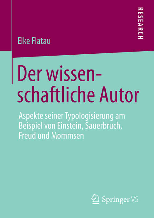 Book cover of Der wissenschaftliche Autor: Aspekte seiner Typologisierung am Beispiel von Einstein, Sauerbruch, Freud und Mommsen (2015)