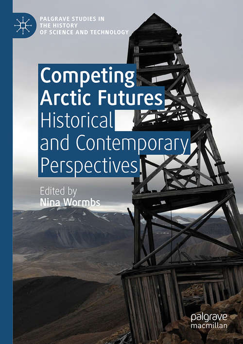 Book cover of Competing Arctic Futures: Historical and Contemporary Perspectives (Palgrave Studies in the History of Science and Technology)